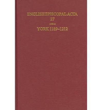 English Episcopal Acta: Volume 27: York 1189-1212