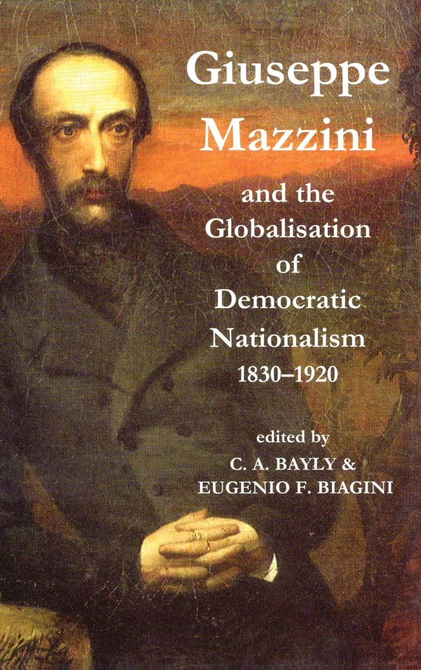 Giuseppe Mazzini and the Globalization of Democratic Nationalism, 1830-1920