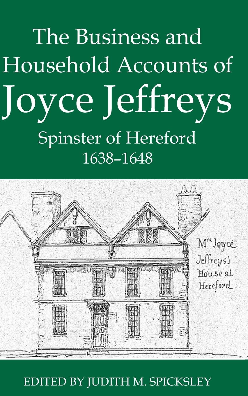 The Business and Household Accounts of Joyce Jeffreys, Spinster of Hereford, 1638-1648