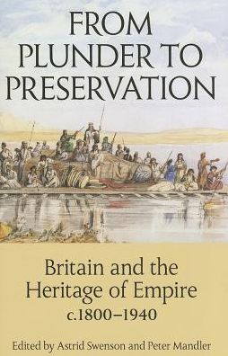 From Plunder to Preservation: Britain and the Heritage of Empire, C.1800-1940