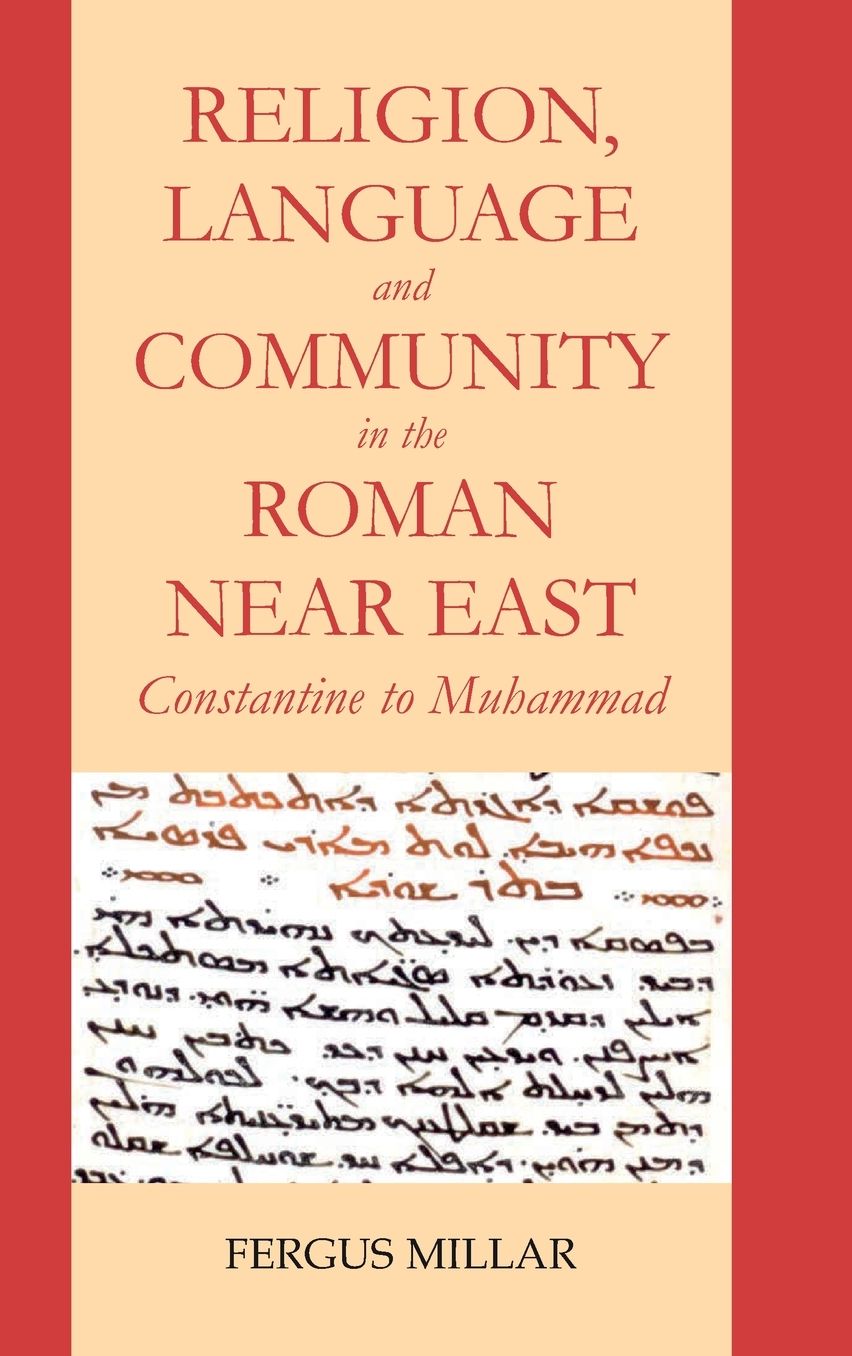 Religion and Community in the Roman Near East: Constantine to Muhammad