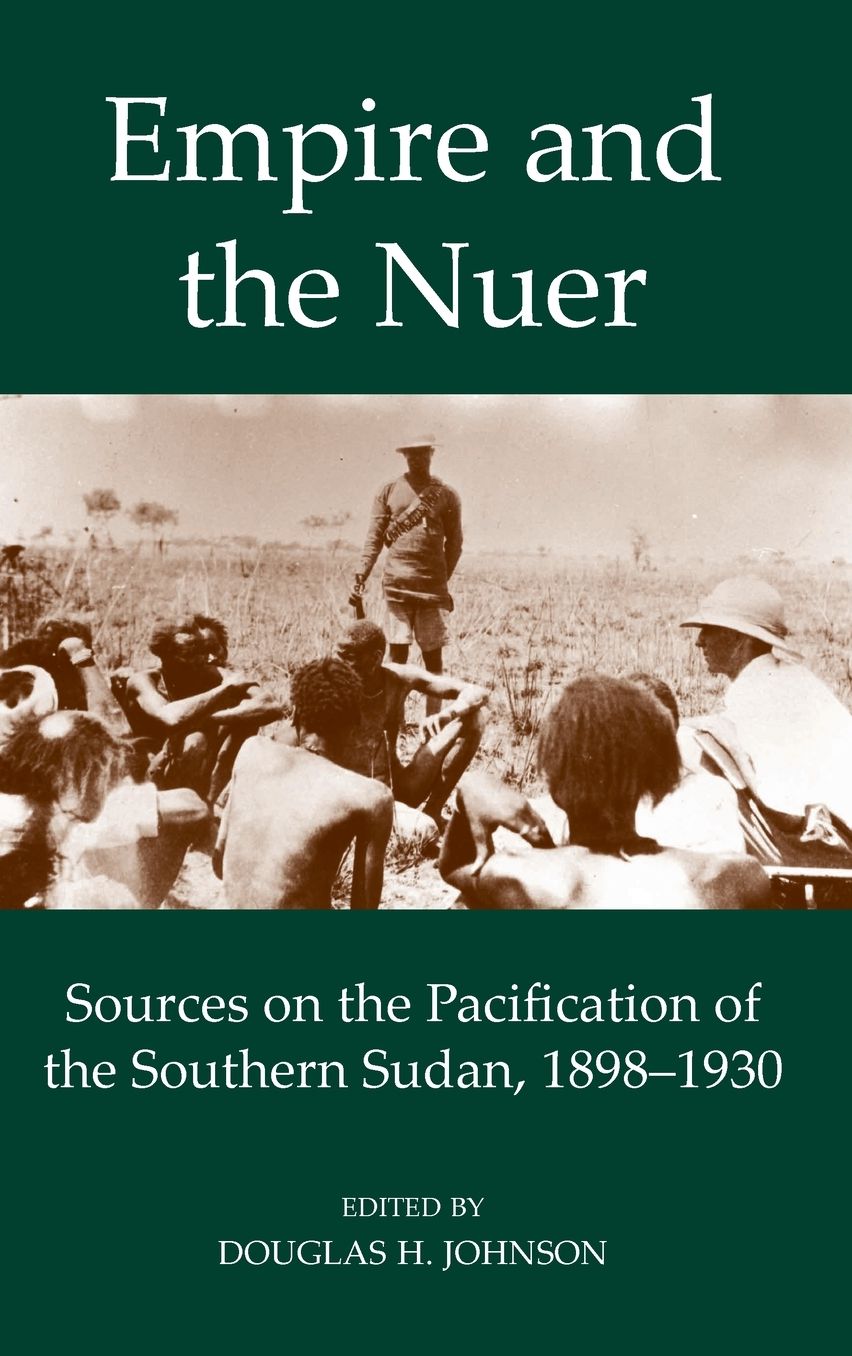Empire and the Nuer: Sources on the Pacification of the Southern Sudan, 1898-1930