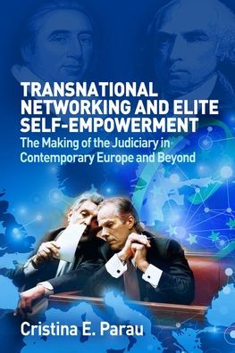 Transnational Networks and Elite Self-Empowerment: The Making of the Judiciary in Central and Eastern Europe and Beyond