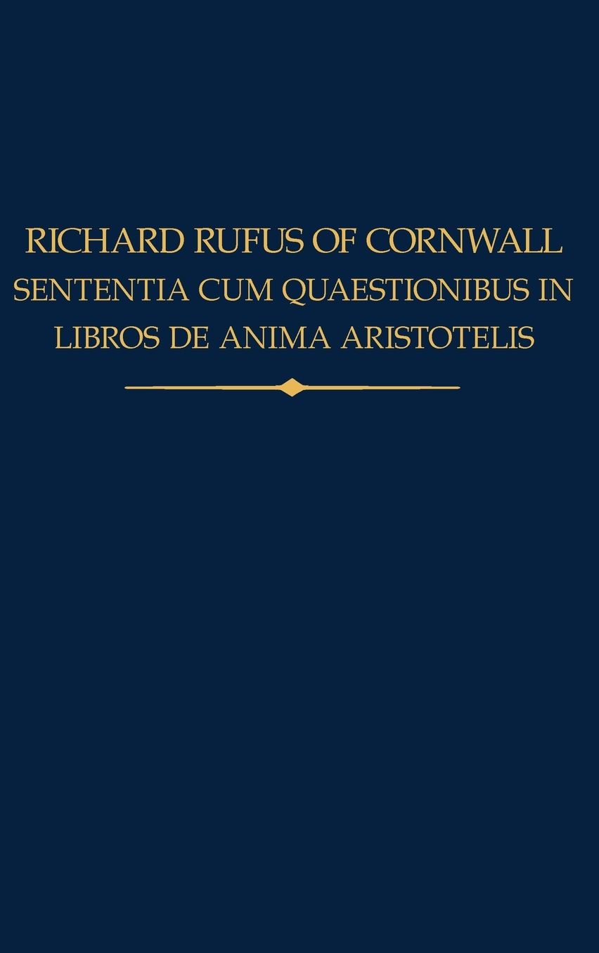 Richard Rufus: Sententia Cum Quaestionibus in Libros de Anima Aristotelis