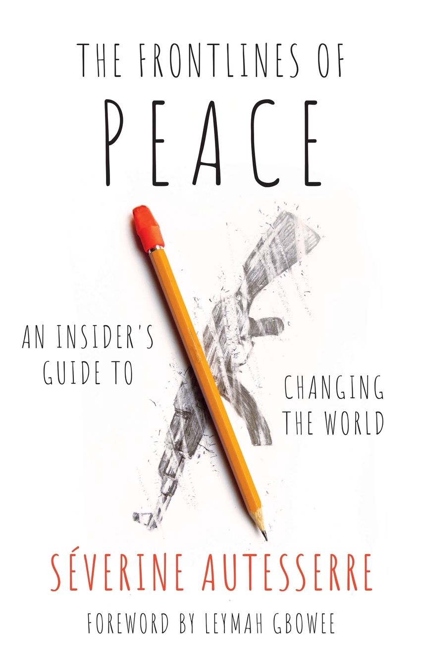 The Frontlines of Peace: An Insider's Guide to Changing the World