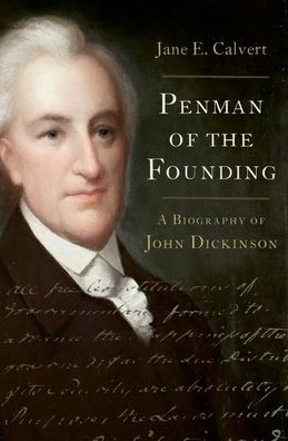 Penman of the Founding: A Biography of John Dickinson