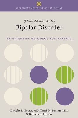 If Your Adolescent Has Bipolar Disorder: An Essential Resource for Parents