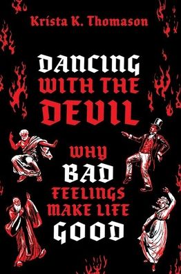 Dancing with the Devil: Why Bad Feelings Make Life Good