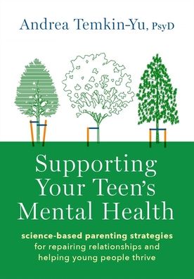Supporting Your Teen's Mental Health: Science-Based Parenting Strategies for Repairing Relationships and Helping Young People Thrive
