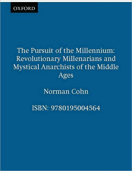 The Pursuit of the Millennium: Revolutionary Millenarians and Mystical Anarchists of the Middle Ages