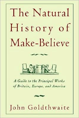 The Natural History of Make-Believe: A Guide to the Principal Works of Britain, Europe, and America