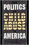 The Politics of Child Abuse in America