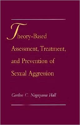 Theory-Based Assessment, Treatment, and Prevention of Sexual Aggression