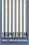 Incapacitation: Penal Confinement and the Restraint of Crime