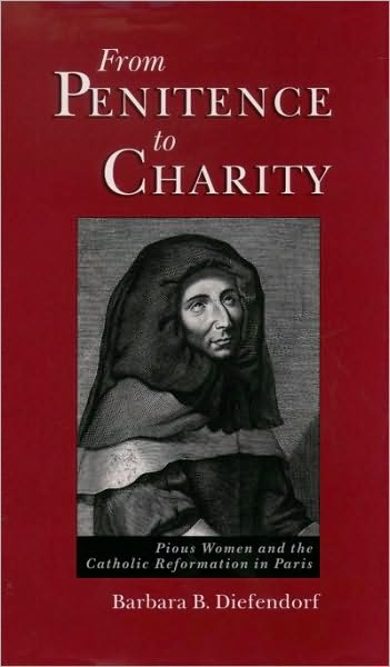 From Penitence to Charity: Pious Women and the Catholic Reformation in Paris