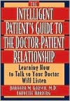 The Intelligent Patient's Guide to the Doctor-Patient Relationship: Learning How to Talk So Your Doctor Will Listen