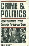 Crime & Politics: Big Government's Erratic Campaign for Law and Order