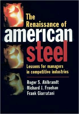 The Renaissance of American Steel: Lessons for Managers in Competitive Industries