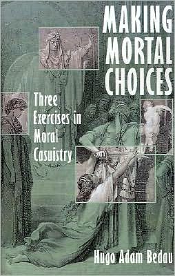 Making Mortal Choices: Three Exercises in Moral Casuistry