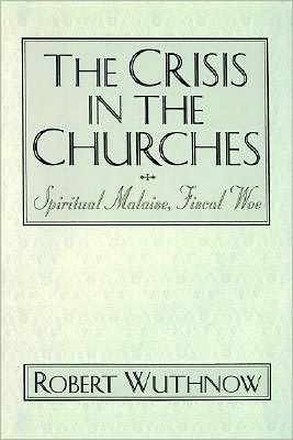 The Crisis in the Churches: Spiritual Malaise, Fiscal Woe