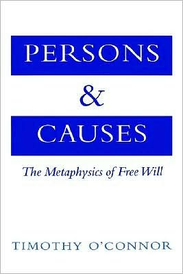 Persons and Causes: The Metaphysics of Free Will