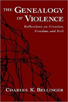 The Genealogy of Violence: Reflections on Creation, Freedom, and Evil