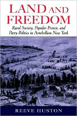 Land and Freedom: Rural Society, Popular Protest, and Party Politics in Antebellum New York