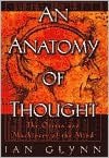 An Anatomy of Thought: The Origin and Machinery of the Mind