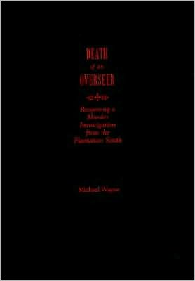 Death of an Overseer: Reopening a Murder Investigation from the Plantation South