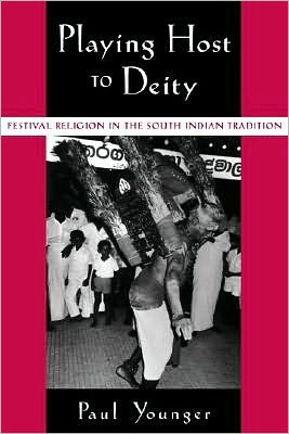 Playing Host to Deity: Festival Religion in the South Indian Tradition