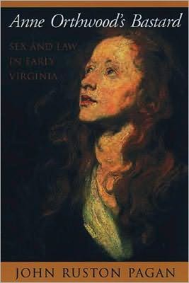 Anne Orthwood's Bastard: Sex and Law in Early Virginia