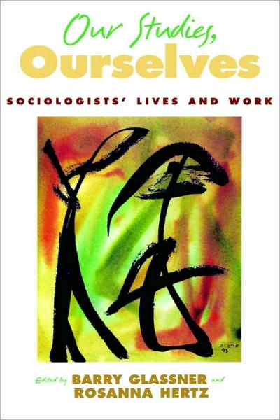 Our Studies, Ourselves: Sociologists' Lives and Work