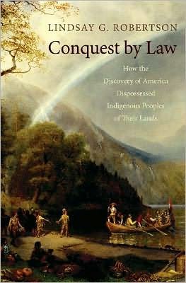 Conquest by Law: How the Discovery of America Dispossessed Indigenous Peoples of Their Lands
