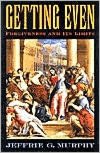 Getting Even: Forgiveness and Its Limits