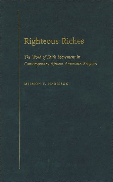 Righteous Riches: The Word of Faith Movement in Contemporary African American Religion
