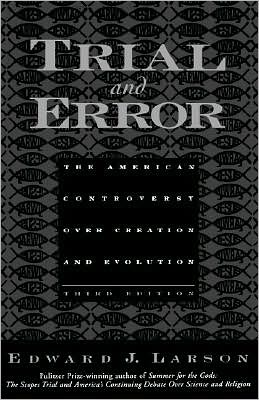 Trial and Error: The American Controversy Over Creation and Evolution