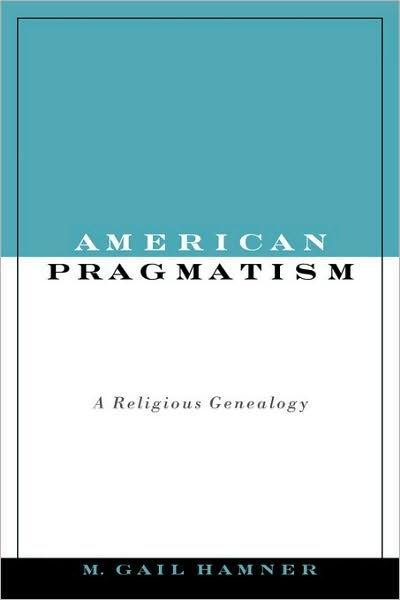 American Pragmatism: A Religious Genealogy