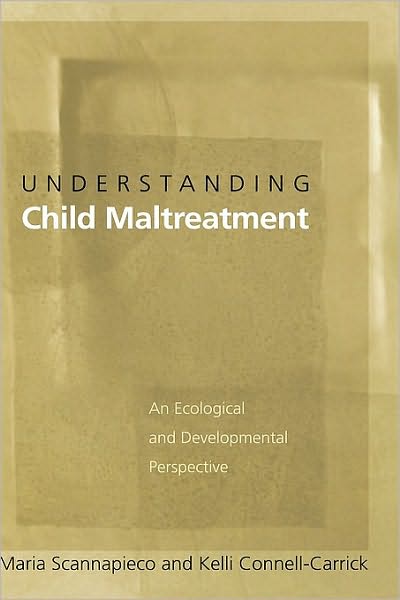 Understanding Child Maltreatment: An Ecological and Developmental Perspective