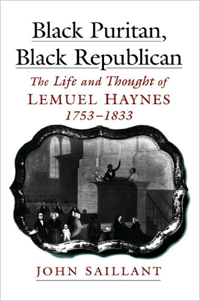 Black Puritan, Black Republican: The Life and Thought of Lemuel Haynes, 1753-1833