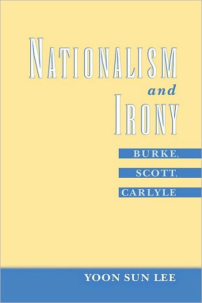 Nationalism and Irony: Burke, Scott, Carlyle