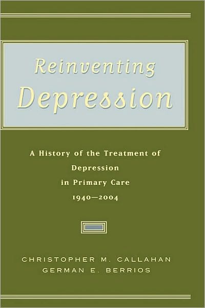 Reinventing Depression: A History of the Treatment of Depression in Primary Care, 1940-2004
