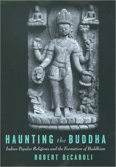 Haunting the Buddha: Indian Popular Religions and the Formation of Buddhism