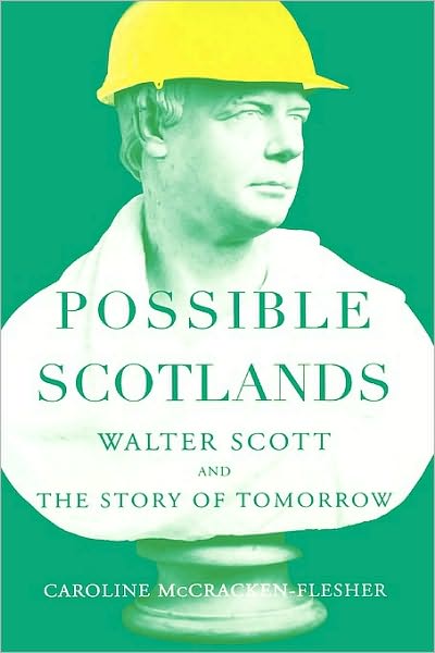 Possible Scotlands: Walter Scott and the Story of Tomorrow