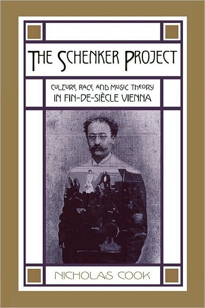 The Schenker Project: Culture, Race, and Music Theory in Fin-de-siècle Vienna