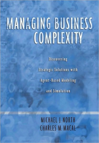 Managing Business Complexity: Discovering Strategic Solutions with Agent-Based Modeling and Simulation
