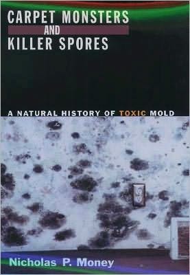 Carpet Monsters and Killer Spores: A Natural History of Toxic Mold