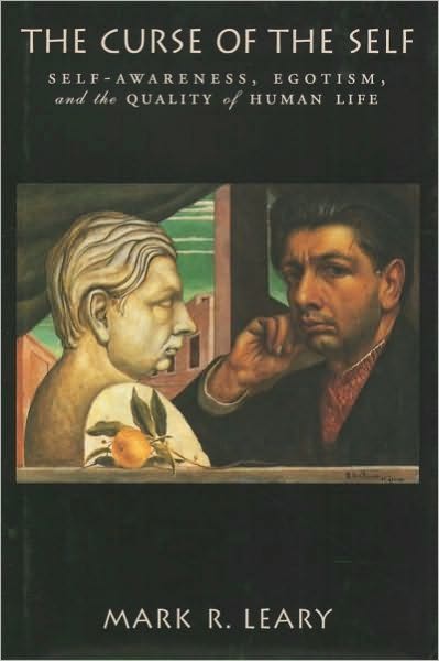 The Curse of the Self: Self-Awareness, Egotism, and the Quality of Human Life