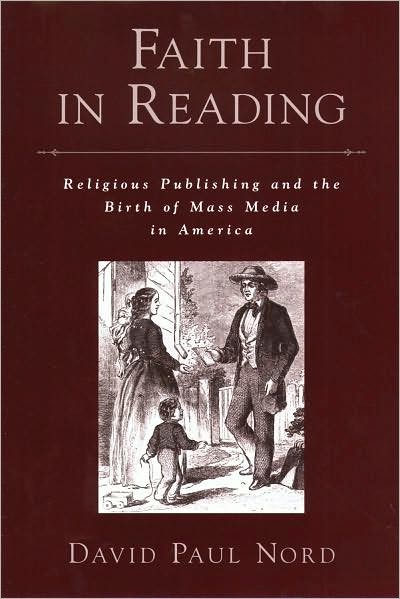 Faith in Reading: Religious Publishing and the Birth of Mass Media in America