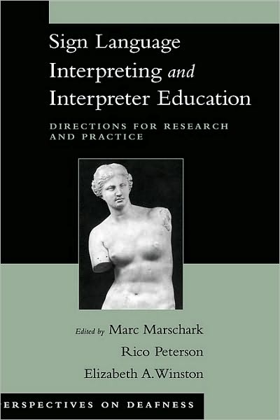 Sign Language Interpreting and Interpreter Education: Directions for Research and Practice
