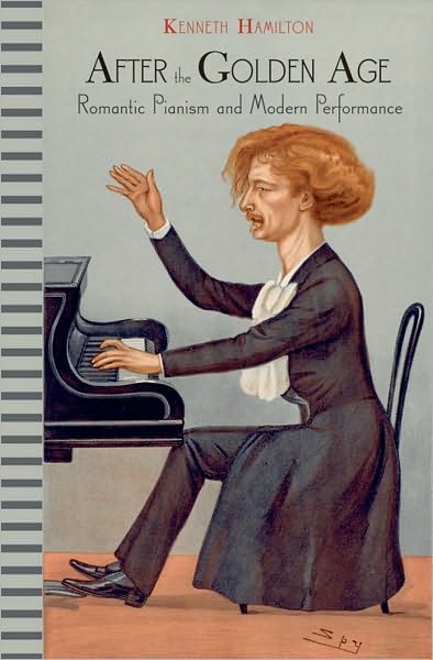 After the Golden Age: Romantic Pianism and Modern Performance